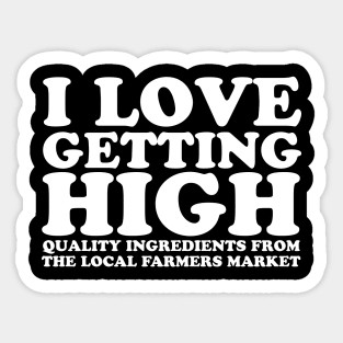 I Love Getting High - Local Farmers Market Sticker